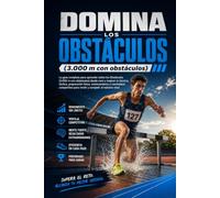 Domina el Salto de Longitud: La guía completa para aprender sobre el Salto de Longitud desde cero y mejorar tu técnica, táctica, preparación física, entrenamiento y mentalidad competitiva para rendir
