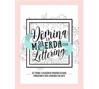 Domina La Mierda Esta Del Lettering: Lettering Y Caligrafía Moderna De Nivel Principiante Para Cabronas Con Arte: Una Divertida Guía Y Cuaderno De Trabajo