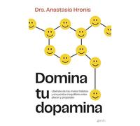 Domina tu dopamina: Libérate de los malos hábitos y encuentra el equilibrio entre placer y propósito