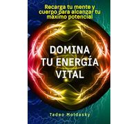 Domina tu energía vital: Recarga tu mente y cuerpo para alcanzar tu máximo potencial