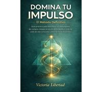 Domina Tu Impulso: El Método Definitivo: Guía Práctica para Identificar Tus Detonantes de Compra, Romper el Círculo de la Deuda y Crear un Estilo de Vida Consciente y Libre de Estrés Financiero