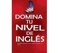 Domina Tu Nivel De Inglés: Aprendiendo Inglés Básico: Técnicas Efectivas Para Hablar Con Fluidez - Inglés Para Principiantes (Spanish Edition)