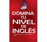 Domina tu Nivel de Inglés: Aprendiendo Inglés Básico: Técnicas Efectivas para Hablar con Fluidez - Inglés para Principiantes