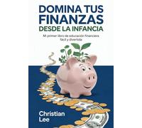 Domina Tus Finanzas desde La Infancia: Mi Primer Libro de Educación Financiera Fácil y Divertida: 75 Actividades y Lecciones de 10 a 14 Años (Grado 5 a 8)