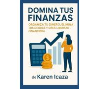 Domina tus Finanzas: Guía práctica de educación financiera para ahorrar, invertir y prosperar