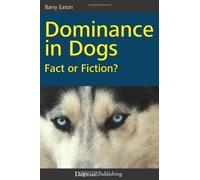 Dominance in Dogs: Fact or Fiction? by Eaton, Barry 3rd (third) Revised Edition (2010)