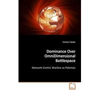 Dominance Over Omnidimensional Battlespace: Network Centric Warfare As Polemos
