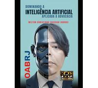 DOMINANDO A INTELIGÊNCIA ARTIFICIAL APLICADA A ADVOCACIA: IA - PARA ADVOGADOS