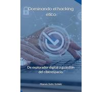 Dominando el hacking ético: De explorador digital a guardián del ciberespacio.