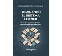 Dominando El Sistema Leitner: Cómo Estudiar Y Memorizar Con Flashcards De Forma Inteligente (Descubriendo Técnicas De Estudio)