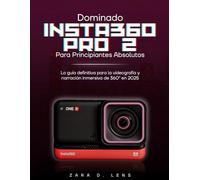DOMINANDO INSTA360 PRO 2 PARA PRINCIPIANTES ABSOLUTOS: La guía definitiva para la videografía y narración inmersiva de 360° en 2025