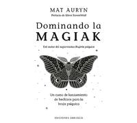 Dominando la magiak / Mastering Magik: Un Curso De Lanzamiento De Hechizos Para La Bruja Psiquica