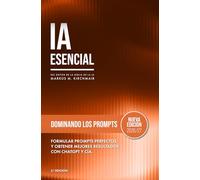 Dominando los Prompts de IA - Prompts Perfectos para ChatGPT, Claude, Gemini y Cía.: La mayoría de las personas usa la IA como un buscador y luego se pregunta por qué los resultados son mediocres.