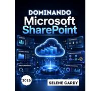 Dominando Microsoft SharePoint: Guía paso a paso para crear sitios de equipo, gestionar documentos y automatizar flujos de trabajo