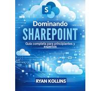 Dominando SharePoint: Guía completa para principiantes y expertos