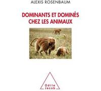 Dominants et dominés chez les animaux Alexis Rosenbaum (Auteur)