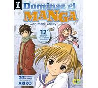 Dominar el Manga / Mastering Manga: 30 Lecciones De Dibujo Del Creador De Akiko
