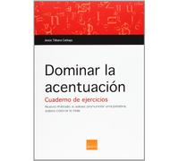 Dominar la acentuacion: cuaderno para hacer en casa o en el aula