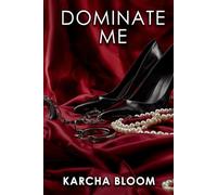 Dominate Me: An Erotic Romance of Power, Secrets, and Seduction