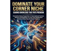 Dominate Your Corner: Niche Gaming Knowledge That Pays Premium: Monetize Deep Expertise in Specialized Games Where Competition Is Low and Dedicated Communities Pay for Real Mastery
