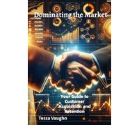 Dominating the Market: Your Guide to Customer Acquisition and Retention