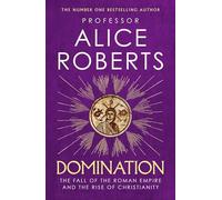 Domination: The Fall of the Roman Empire and the Rise of Christianity