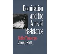 Domination and the Arts of Resistance: Hidden Transcripts