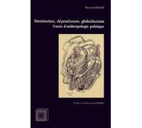 Domination, dépendances, globalisation Tracés d’anthropologie politique - Bernard Hours - L'harmattan - broché - Etude