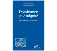 Domination et Antiquité Aspects sociaux et économiques - Jacques Bouineau - L'harmattan - broché - Essai