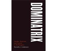 Dominatrix - Danielle J. Lindemann - The University of Chicago Press - Livre en Anglais - Hardback Danielle J. LindemannDanielle J. Lindemann (Auteur)