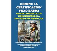Domine la Certificación FRAC-BASIC: Su Guía Concisa de los Fundamentos de la Fracturación Hidráulica
