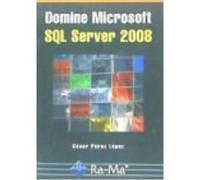Domine Microsoft Sql Server 2008 - Pérez López, Cesar Pérez López, Cesar (Auteur)
