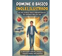 Domine o Básico: Inglês Ilustrado - Vocabulário Essencial com Imagens - Aprenda Inglês do Zero para Iniciantes (Nível A1).: O Método Visual passo a ... As Palavras Mais Importantes do Inglês.