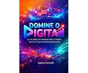 Domine o Digital - 12 Pilares do Marketing e Redes Sociais para Empreendedores