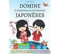 Domine O Hiragana E O Katakana Japonêses, Um Caderno De Exercícios De Escrita: Aperfeiçoe Sua Caligrafia E Se Torne Um Artista Do Kana Japonês