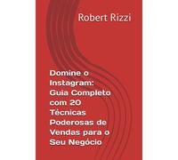 Domine O Instagram: Guia Completo Com 20 Tcnicas Poderosas De Vendas Para O Seu Negcio