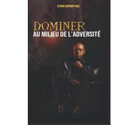 Dominer au milieu de l’adversité