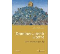Dominer et tenir la terre: Dans le haut Moyen Âge