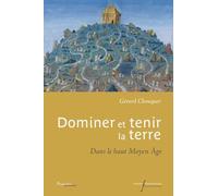Dominer et tenir la terre: Dans le haut Moyen Âge