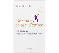 Dominer sa part d'ombre: Un guide de transformation intérieure
