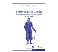 Domingo José Martins Histoire d’un marchand d’esclaves brésilien au XIXe siècle - Sèwanou Olivier Vitoekpon - L'harmattan - broché - Essai