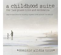 Dominic Alldis Trio - A Childhood Suite-for Jazz Piano Trio and Orchestra [Import]