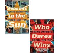 Dominic Sandbrook 2 Books Collection Set (Who Dares Wins Britain 1979-1982, Seasons in the Sun Britain 1974-1979)