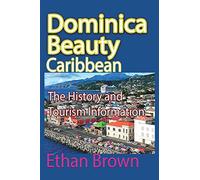 Dominica Beauty, Caribbean: The History and Tourism Information