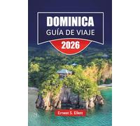 DOMINICA GUÍA DE VIAJE 2026: Descubre cascadas, senderos en la selva tropical, lugares de buceo, gastronomía local e itinerarios para planificar tu aventura en islas del Caribe