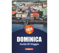 DOMINICA GUIDA DI VIAGGIO 2026: La tua guida definitiva per esplorare gemme nascoste, bellezza selvaggia, avventura, natura e cultura nei Caraibi