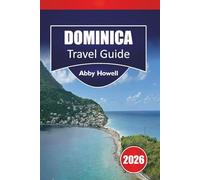 DOMINICA GUIDE DE VOYAGE 2026: Des conseils caribéens simples sur où séjourner, ce qu'il faut voir, les cascades et forêts tropicales à explorer, et ... vivre l'île naturelle en toute simplicité.