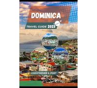 DOMINICA TRAVEL GUIDE 2025: Hike Volcanoes, Dive into Hot Springs, and Discover the Wild Heart of the Caribbean