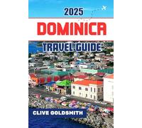 DOMINICA TRAVEL GUIDE 2025: Nature Trails, Local Culture, Hiking Tips & Hidden Gems for Real Caribbean Adventure Seekers
