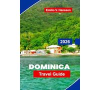 Dominica Travel Guide 2026: Your Complete Guide to the Caribbean's Nature Isle: Volcanic Peaks, Pristine Rainforests, and Diving the Untouched Atlantic